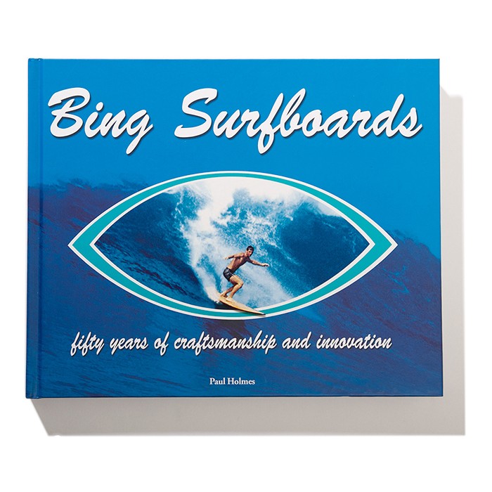 Livre de Surf: PAUL HOLMES - Bing Surfboards, 50 years of craftmanship and innovation