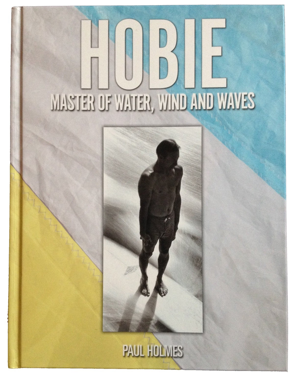 Hobie Master of Water, Wind And Waves - Livre Surf (By Paul Holmes)