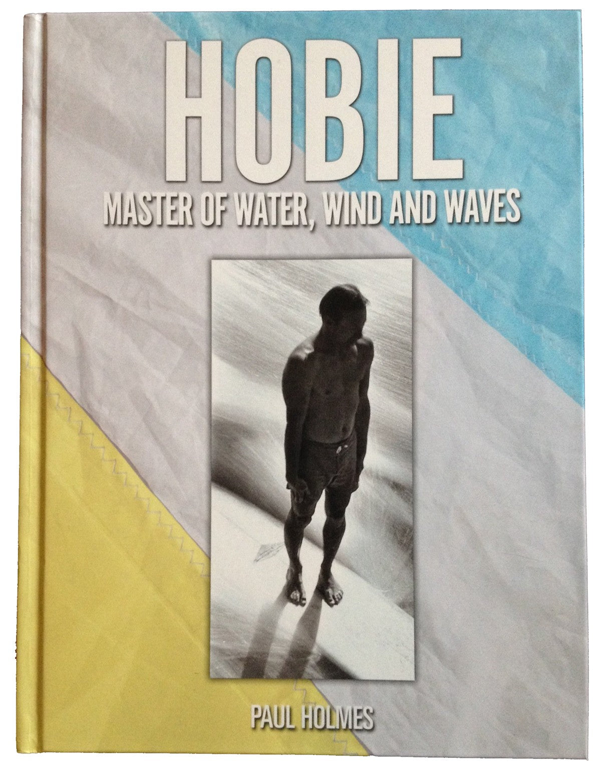 Hobie Master of Water, Wind And Waves - Surf Book (By Paul Holmes)